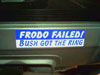 A photo of the bumper sticker, which says: Frodo failed. Bush got the ring.